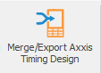 3. Merge/Export Axxis Timing Design button