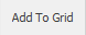 1. Add To Grid button