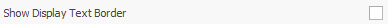 2. Show Display Text Border check